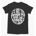 Its Way Too Peopley Outside Sarcastic Introvert Humor Unisex T-Shirt Its Way Too Peopley Outside Sarcastic Introvert Humor Unisex T-Shirt
