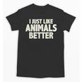 I Just Like Animals Better I Introvert Unisex T-Shirt