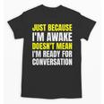 Just Because I'm Awake No Morning Person Introvert Witty Unisex T-Shirt Just Because I'm Awake No Morning Person Introvert Witty Unisex T-Shirt