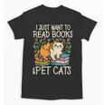 I Just Want To Read Books And Pet Cats Introvert Unisex T-Shirt I Just Want To Read Books And Pet Cats Introvert Unisex T-Shirt