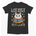 I Just Want To Read Books And Pet Cats Introvert Unisex T-Shirt I Just Want To Read Books And Pet Cats Introvert Unisex T-Shirt