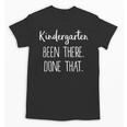 Kids Kindergarten Been There Done That Shirt Graduation Shirt Unisex T-Shirt