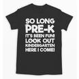 Kids Last Day Pre-K Kindergarten Here I Come Graduation Unisex T-Shirt