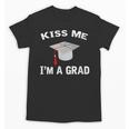 Kiss Me I'm A Grad Graduation T-Shirt Unisex T-Shirt
