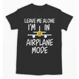 Leave Me Alone I’m In Airplane Mode Grumpy Introvert Unisex T-Shirt Leave Me Alone I’m In Airplane Mode Grumpy Introvert Unisex T-Shirt