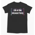 Life Of The Introvert Party Extroverted Introvert Unisex T-Shirt Life Of The Introvert Party Extroverted Introvert Unisex T-Shirt