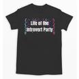 Life Of The Introvert Party Extroverted Introvert Unisex T-Shirt