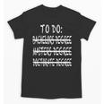 To Do List Bachelors Masters Doctorate Graduation T-Shirt Unisex T-Shirt