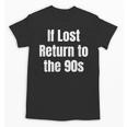 If Lost Return To The 90s Retro Throwback Nostalgia Apparel Unisex T-Shirt