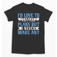 I Would Love To Cancel Plans But i Never Make Any Introvert Unisex T-Shirt I Would Love To Cancel Plans But i Never Make Any Introvert Unisex T-Shirt