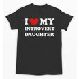 I Love My Introvert Daughter I Heart My Introvert Daughter Unisex T-Shirt I Love My Introvert Daughter I Heart My Introvert Daughter Unisex T-Shirt
