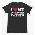 I Love My Introvert Father I Heart My Introvert Father Unisex T-Shirt I Love My Introvert Father I Heart My Introvert Father Unisex T-Shirt