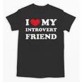 I Love My Introvert Friend I Heart My Introvert Friend Unisex T-Shirt I Love My Introvert Friend I Heart My Introvert Friend Unisex T-Shirt