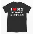I Love My Introvert Sisters I Heart My Introvert Sisters Unisex T-Shirt I Love My Introvert Sisters I Heart My Introvert Sisters Unisex T-Shirt