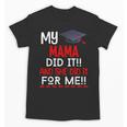 My MAMA Did It And She Did It For Me Graduation Nurse Unisex T-Shirt
