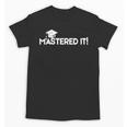Mastered It MBA Graduation Shirt Him Her 2018 Unisex T-Shirt