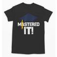 Mastered ItShirt Graduation Men Graduate Unisex T-Shirt