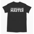 Masters Degree MBA Graduation You May Call Me Master Unisex T-Shirt