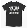 MASTER'S DEGREE SURVIVOR Graduation Grad Shirt College Unisex T-Shirt