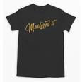Masters Graduation Mastered It Cute Shirt Unisex T-Shirt
