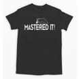 Masters Graduation Mastered It Tee For Him Her Unisex T-Shirt