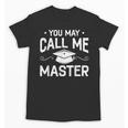 You May Call Me Master Masters Degree Graduation Unisex T-Shirt