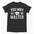 You May Call Me Master For Masters Degree Graduation Unisex T-Shirt