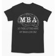 MBA Graduation These Letters Make My Brain Look Big Unisex T-Shirt