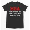 MBA When Your BS Can't Take You Any Further Shirt Graduation Unisex T-Shirt
