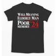 Well Meaning Elderly Man With A Poor Memory 2024 Unisex T-Shirt Well Meaning Elderly Man With A Poor Memory 2024 Unisex T-Shirt