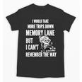 Memory Lane Trips Can't Remember Way Forgetful Grandma Drive Unisex T-Shirt Memory Lane Trips Can't Remember Way Forgetful Grandma Drive Unisex T-Shirt
