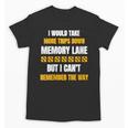 Memory Lane Trips Can't Remember Way Forgetful Old People Unisex T-Shirt Memory Lane Trips Can't Remember Way Forgetful Old People Unisex T-Shirt