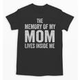 The Memory Of My Mom Lives Inside Me Unisex T-Shirt