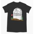 In Memory Of When I Cared Sarcastic Novelty Unisex T-Shirt