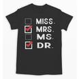 Miss Mrs Ms Dr Check Doctoral Student Bye PhD Graduation Unisex T-Shirt