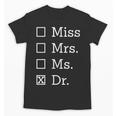 Miss Mrs Ms Dr Shirt Doctorate New Doctor Graduation Unisex T-Shirt