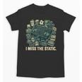 I Miss The Static Retro VHS Nostalgia Art Unisex T-Shirt I Miss The Static Retro VHS Nostalgia Art Unisex T-Shirt