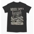 Mixed Tapes Not Feelings Nostalgia Retro Cassette Tape Unisex T-Shirt Mixed Tapes Not Feelings Nostalgia Retro Cassette Tape Unisex T-Shirt