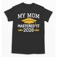 My Mom Mastered It Class Of 2026 Family Masters Graduation Unisex T-Shirt