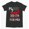 My MOMMY Did It Graduation Shirt Of Kids Nurse Graduation Unisex T-Shirt