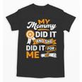 My Mommy Did It And She Did It For Me Graduation Diploma Unisex T-Shirt