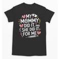 My Mommy Did It And She Did It For Me Graduation Nurse Mom Unisex T-Shirt