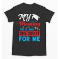 My Mommy Did It And She Did It For Me Mom Nurse Graduation Unisex T-Shirt