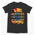 Motivated Educated Graduated Graduation Unisex T-Shirt