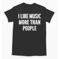 I Like Music More Than People For Introverts Unisex T-Shirt I Like Music More Than People For Introverts Unisex T-Shirt