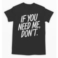 If You Need Me Don’t Sarcastic Introvert Unisex T-Shirt If You Need Me Don’t Sarcastic Introvert Unisex T-Shirt