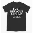 I Get Nervous Around Girls Introvert Humor Unisex T-Shirt