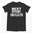 Next Stop Kindergarten Tshirt For Preschool Graduation Unisex T-Shirt