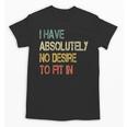 I Have No Desire To Fit In Shy Introvert Sarcasm AntiSocial Unisex T-Shirt