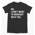 No I Don't Want To Workout With You Introvert Weight Cardio Unisex T-Shirt No I Don't Want To Workout With You Introvert Weight Cardio Unisex T-Shirt